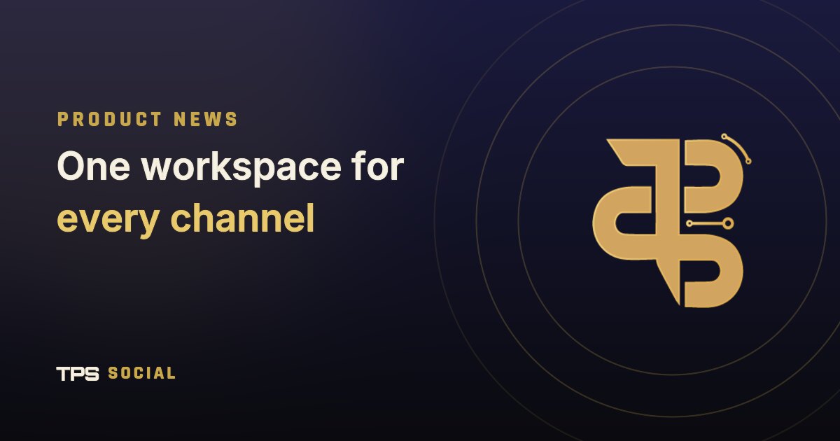 Introducing TPS Social: one workspace for every channel